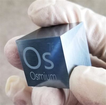 Osmium: Un Metallo di Densità Incredibile per Applicazioni Estreme!