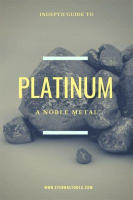  Platinum: Un metallo nobile per applicazioni ad alta resistenza e durabilità termodinamica!