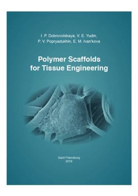  Resorbable Polymeric Scaffolds: Unraveling the Mysteries of Tissue Engineering!