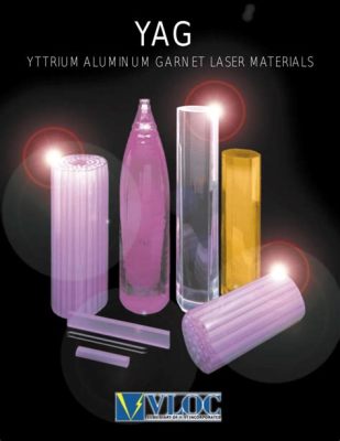 Yttrium Aluminum Garnet: Un Nuovo Materiale per Laser ad Alta Potenza!