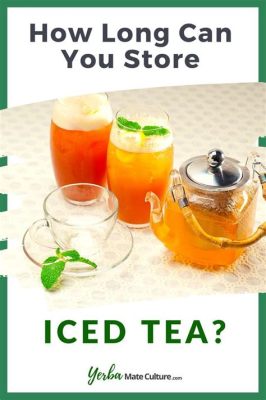 How Long is Iced Tea Good For: A Journey Through Time and Taste